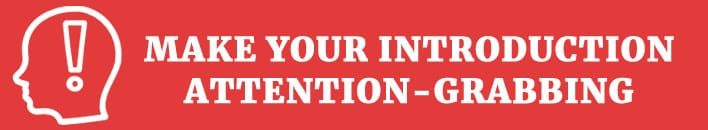 Make your introduction attention - grabbing.