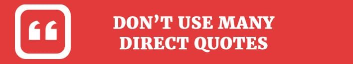 Don’t use many direct quotes. - tip.