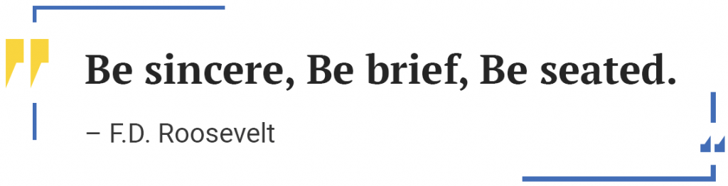 Quote by Franklin Delano Roosevelt: “Be sincere, Be brief, Be seated.”