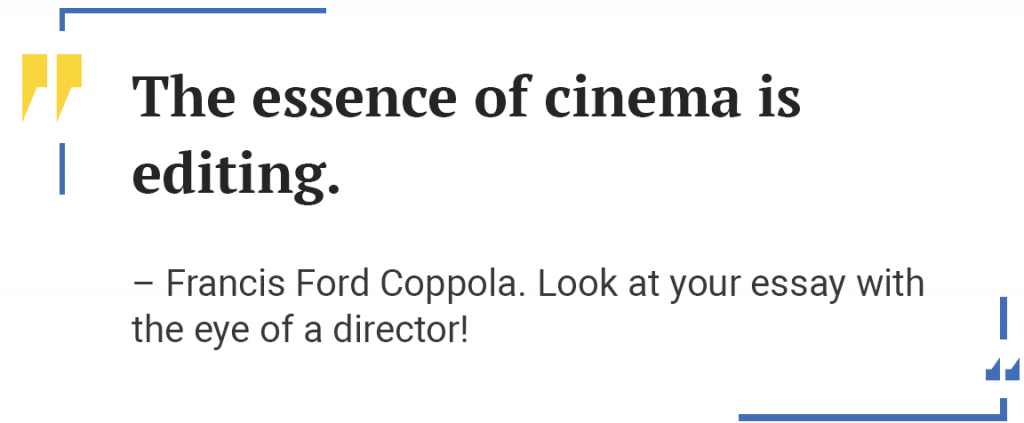 Francis Ford Quote. Look at your essay with the eye of a director!
