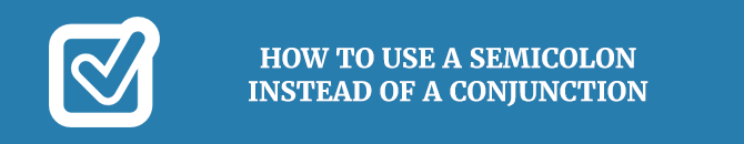 how-to-use-a-semicolon-instead-of-a-conjunction