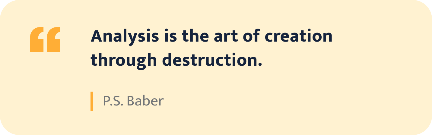 Analysis is opposed to synthesis.