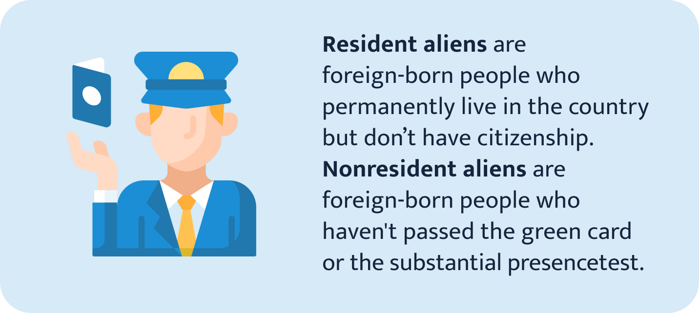 Resident aliens vs Nonresident aliens.