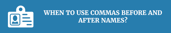 when-to-use-commas-before-and-after-names