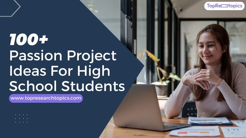 100+ Passion Project Ideas For High School Students In 2025