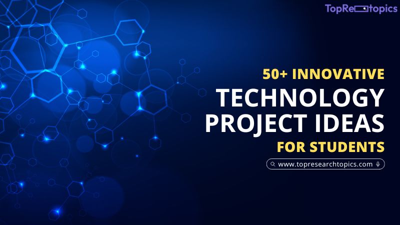 50+ Innovative Technology Project Ideas For Students