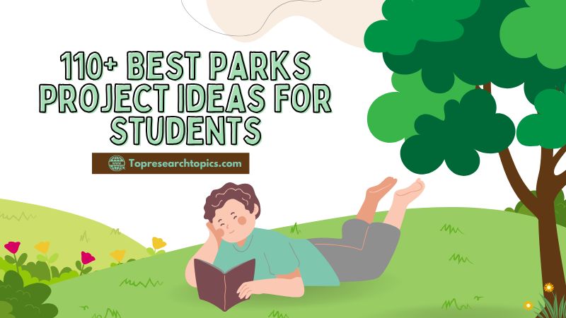 110+ Best Parks Project Ideas For Students In 2025