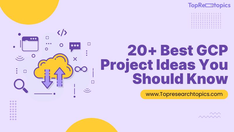 20+ Best GCP Project Ideas You Should Know