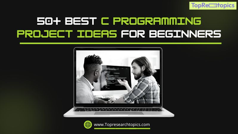 50+ Best C Programming Project Ideas For Beginners