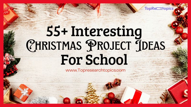 55+ Interesting Christmas Project Ideas For School