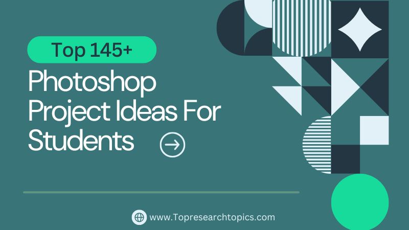 Top 145+ Photoshop Project Ideas For Students