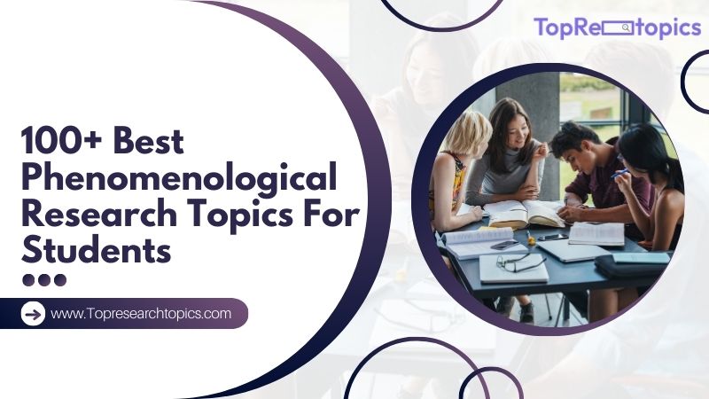 100+ Best Phenomenological Research Topics For Students