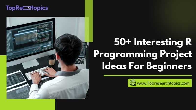 50+ Interesting R Programming Project Ideas For Beginners