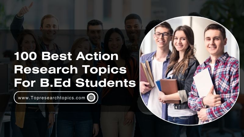 100 Best Action Research Topics For B.Ed Students