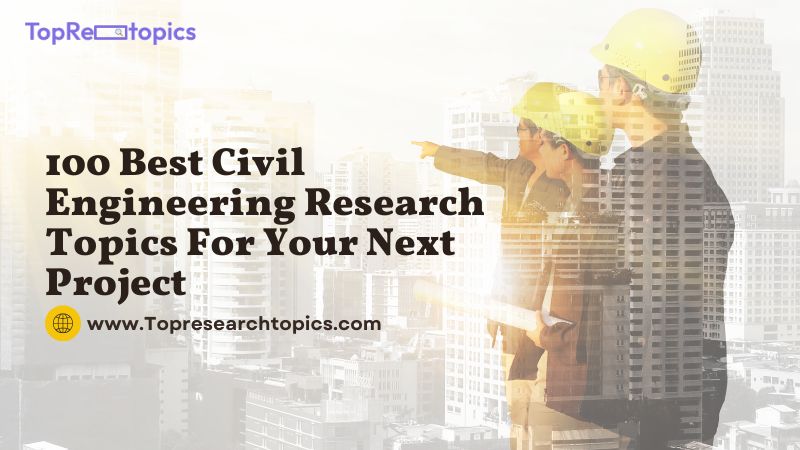 100 Best Civil Engineering Research Topics For Your Next Project