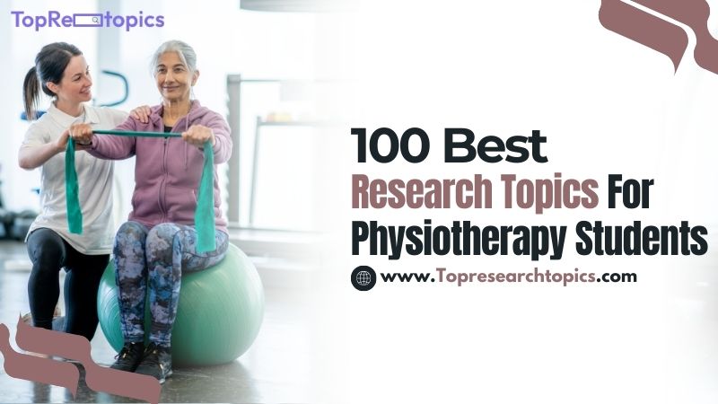 100 Best Research Topics For Physiotherapy Students