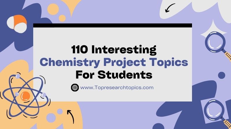 110 Interesting Chemistry Project Topics For Students