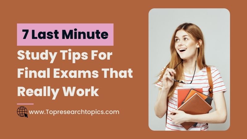 7 Last Minute Study Tips For Final Exams That Really Work